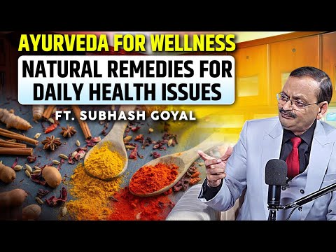 Ayurveda for Wellness | Natural Remedies for Daily Health Issues Ft. Subhash Goyal