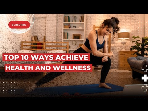 Top 10 Ways to Achieve Health and Wellness | 10 Essential Tips for Achieving Health and Wellness