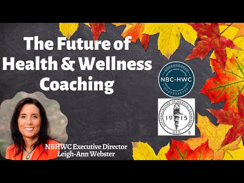Future of Health & Wellness Coaching (NBHWC Executive Director Leigh-Ann Webster)