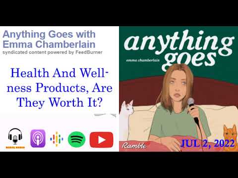 Health And Wellness Products, Are They Worth It? | Anything Goes with Emma Chamberlain | RADAL RADIO