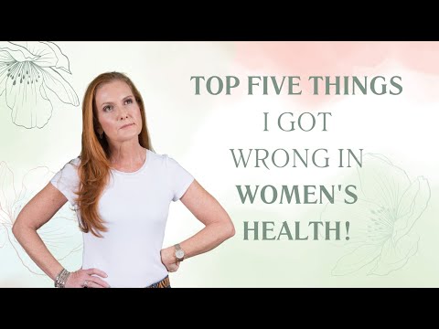 Top Five Things I Got Wrong In Women’s Health! | Empowering Midlife Wellness