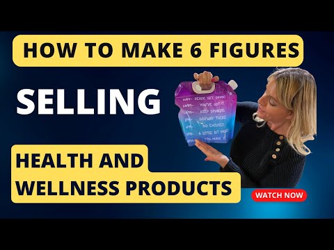 How To Make 6 Figures Online Selling Health and Wellness Products