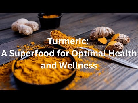 Turmeric: A Superfood for Optimal Health and Wellness