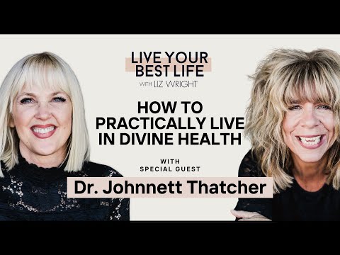 How to Practically Live in Divine Health w/ Dr. Johnnett Thatcher | LIVE YOUR BEST LIFE Episode 192