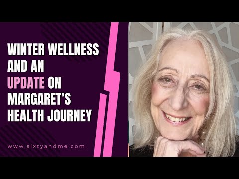 Winter Wellness and an Update On Margaret’s Health Journey